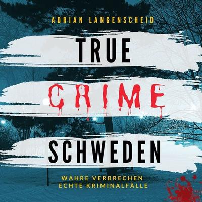 True Crime Schweden - Adrian Langenscheid, Audio, 4061707408380