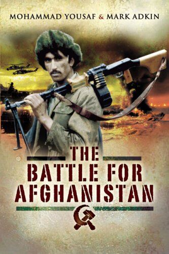 Mohammad Yousaf - Battle for Afghanistan: The Soviets Versus the Mujahideen During the 1980s - Preis vom 30.09.2026 09:01:18 h