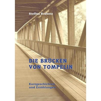 Die Brücken von Tompelin, Taschenbuch von Steffen Brabetz, Tredition, 978-3-347-69697-6