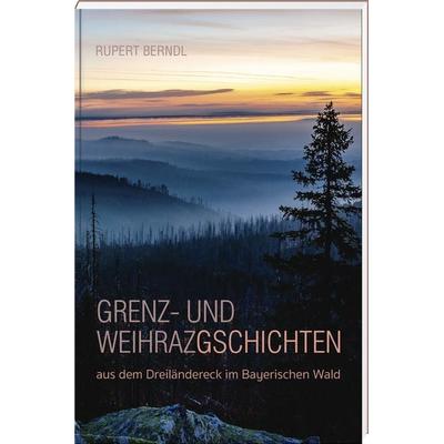 Grenz- und Weihrazgschichten, Gebundene Ausgabe von Rupert Berndl, Südost, 978-3-95587-829-0