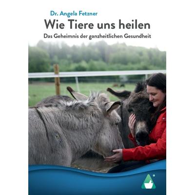 Wie Tiere uns heilen, Gebundene Ausgabe von Angela Fetzner, AchielVerlag, 978-3-9866801-8-3