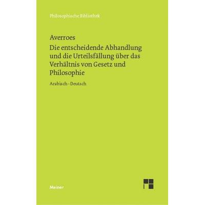 Die entscheidende Abhandlung und die Urteilsfällung über das Verhältnis von Gesetz und Philosophie, Taschenbuch von Averroes, Meiner, F,