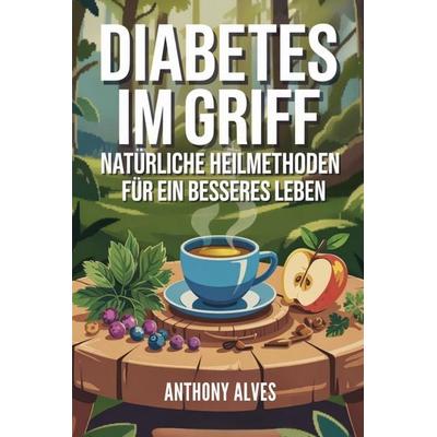 DIABETES IM GRIFF, Taschenbuch von Anthony Alves, Independently Published