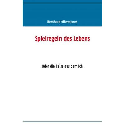 Spielregeln des Lebens, Taschenbuch von Bernhard Offermanns, BoD – Books on Demand, 978-3-8370-0332-1