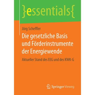 Die gesetzliche Basis und Förderinstrumente der Energiewende, Taschenbuch von Jörg Scheffler, Springer Fachmedien Wiesbaden GmbH, 978-3-658-07553-8