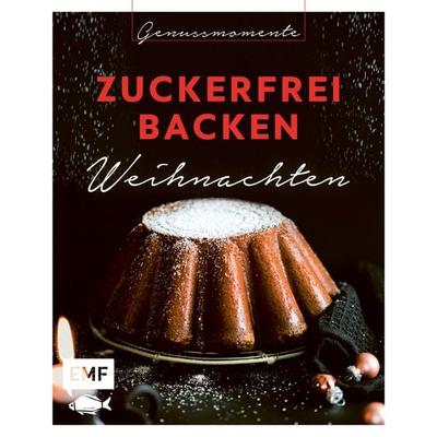 Genussmomente: Zuckerfrei backen Weihnachten, Gebundene Ausgabe von , Edition Michael Fischer / EMF Verlag, 978-3-7459-0746-9
