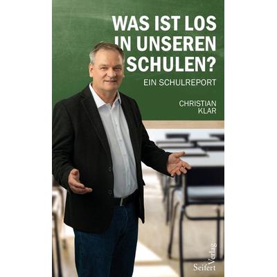 Was ist los in unseren Schulen?, Taschenbuch von Christian Klar, Seifert Verlag, 978-3-904123-89-1