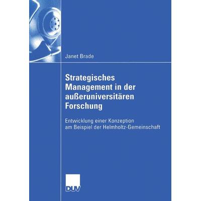 Strategisches Management in der außeruniversitären Forschung, Taschenbuch von Janet Brade, Deutscher Universitätsverlag, 978-3-8350-0018-6