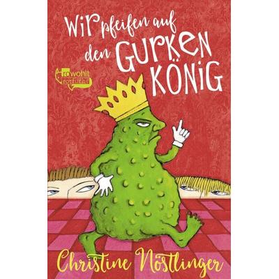 Wir pfeifen auf den Gurkenkönig, Taschenbuch von Christine Nöstlinger, Rowohlt Taschenbuch