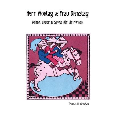 Herr Montag & Frau Dienstag, Gebundene Ausgabe von Thomas H. Grosjean, Tredition, 978-3-384-13530-8