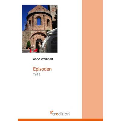Episoden, Taschenbuch von Anne Weinhart, Tredition, 978-3-86850-769-0