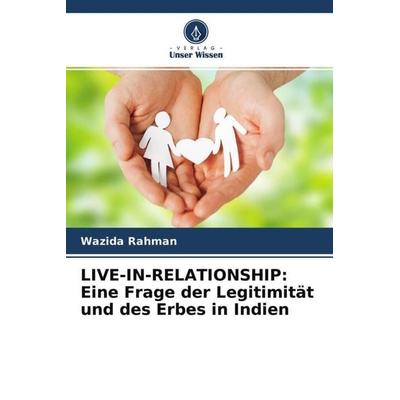 LIVE-IN-RELATIONSHIP: Eine Frage der Legitimität und des Erbes in Indien, Taschenbuch von Wazida Rahman, Verlag Unser Wissen, 978-620-4-68707-0