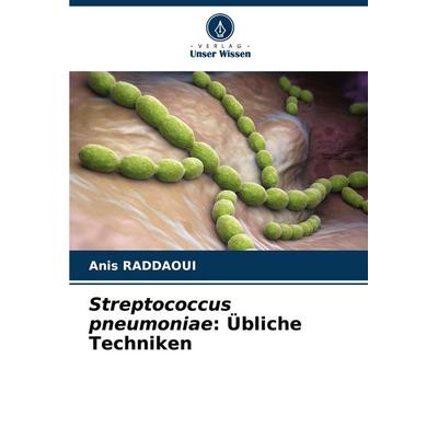 Streptococcus pneumoniae: Übliche Techniken, Taschenbuch von Anis Raddaoui, Verlag Unser Wissen, 978-620-6-92237-7