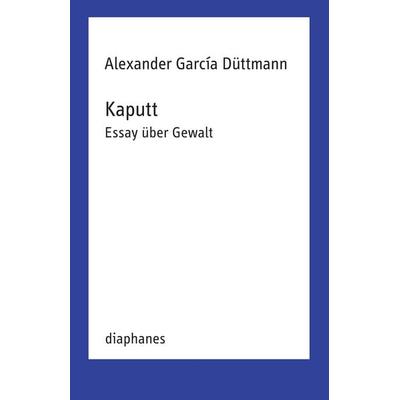 Kaputt, Taschenbuch von Alexander García Düttmann, Diaphanes, 978-3-0358-0727-1