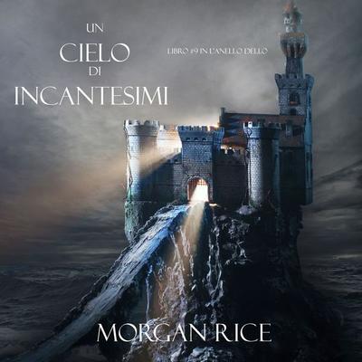 Un Cielo Di Incantesimi (Libro & 9 in L'Anello dello Stregone) - Morgan Rice, Audio, 9781094315270