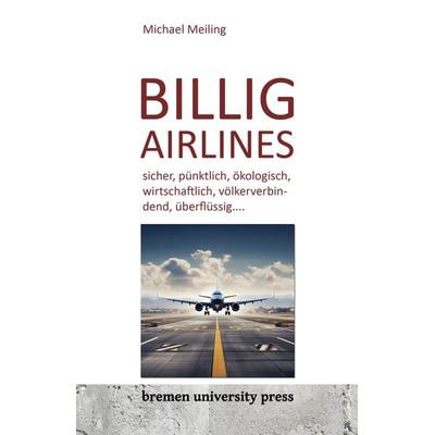 Billigairlines, Taschenbuch von Michael Meiling, Bremen University Press, 978-3-95562-981-6