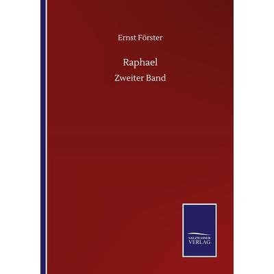 Raphael, Taschenbuch von Ernst Förster, BoD - Books on Demand, 978-3-7525-1240-3