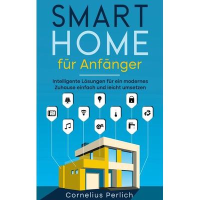 Smart Home für Anfänger, Taschenbuch von Cornelius Perlich, BoD – Books on Demand, 978-3-7568-0852-6