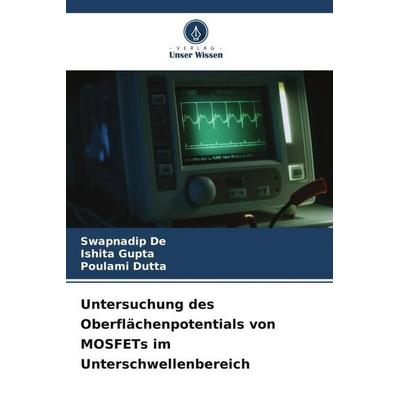 Untersuchung des Oberflächenpotentials von MOSFETs im Unterschwellenbereich, Taschenbuch von Swapnadip De,Ishita Gupta,Poulami Dutta, Verlag Unser
