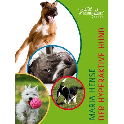 Der hyperaktive Hund, Gebundene Ausgabe von Maria Hense, Animal Learn, 978-3-936188-55-4