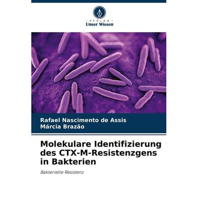 Molekulare Identifizierung des CTX-M-Resistenzgens in Bakterien, Taschenbuch von Rafael Nascimento de Assis,Márcia Brazão, Verlag Unser Wissen,