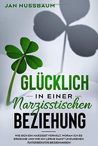Jan Nussbaum - Glücklich in einer narzisstischen Beziehung: wie sich ein Narzisst verhält, woran ich es erkenne und wie ich lerne damit umzugehen (Ratgeber für Beziehungen) - Preis vom 09.10.2026 07:28:09 h
