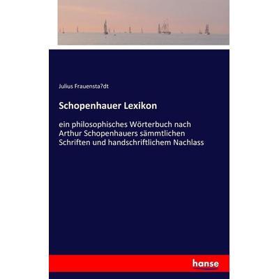 Schopenhauer Lexikon, Taschenbuch von Julius Frauensta¿dt, Hansebooks, 978-3-7411-4281-9