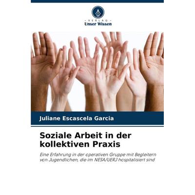 Soziale Arbeit in der kollektiven Praxis, Taschenbuch von Juliane Escascela Garcia, Verlag Unser Wissen, 978-620-7-40571-8