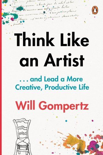 Will Gompertz - Think Like an Artist: . . . and Lead a More Creative, Productive Life - Preis vom 01.10.2026 17:08:56 h