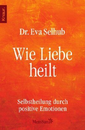 Eva Selhub - Wie Liebe heilt: Selbstheilung durch positive Emotionen - Preis vom 09.10.2026 07:28:09 h