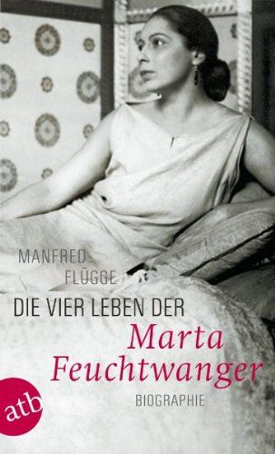 Manfred Flügge - Die vier Leben der Marta Feuchtwanger: Biographie - Preis vom 10.10.2026 11:48:34 h