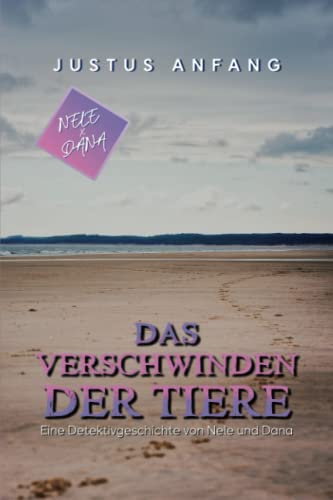 Justus Anfang - Das Verschwinden der Tiere: Ein Nele & Dana - Roman (Nele und Dana: Kinderroman ab 8 Jahre, Band 2) - Preis vom 19.10.2026 19:33:35 h