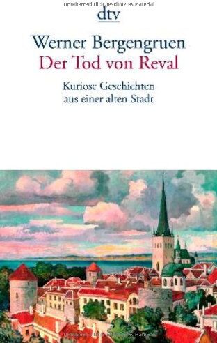 Werner Bergengruen - Der Tod von Reval: Kuriose Geschichten aus einer alten Stadt - Preis vom 09.10.2026 07:28:09 h