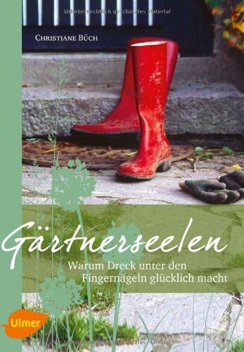 Christiane Büch - Gärtnerseelen: Warum Dreck unter den Fingernägeln glücklich macht - Preis vom 11.10.2026 15:43:13 h