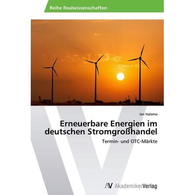 Erneuerbare Energien im deutschen Stromgroßhandel, Taschenbuch von Jan Halama, AV Akademikerverlag, 978-3-639-64207-0