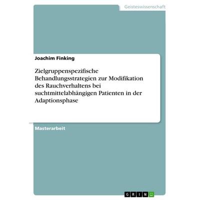 Zielgruppenspezifische Behandlungsstrategien zur Modifikation des Rauchverhaltens bei suchtmittelabhängigen Patienten in der Adaptionsphase,
