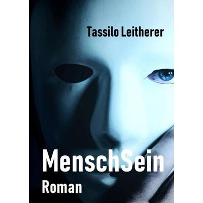 MenschSein, Taschenbuch von Tassilo Leitherer, Tredition, 978-3-7469-5990-0