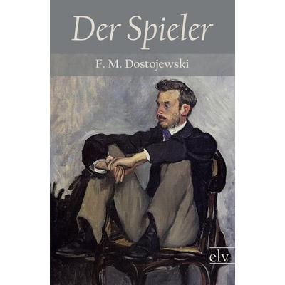 Der Spieler, Taschenbuch von Fjodor M. Dostojewski, Europäischer Literaturverlag, 978-3-86267-473-2
