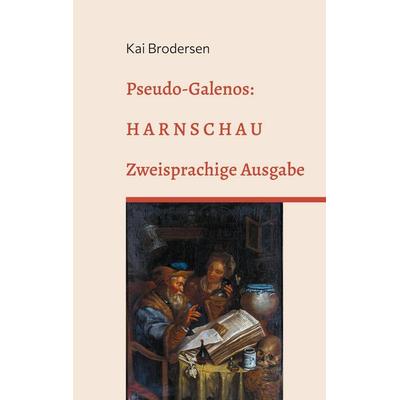 Pseudo-Galenos: Harnschau, Taschenbuch von Kai Brodersen, Kartoffeldruck-Verlag, 978-3-939526-69-8