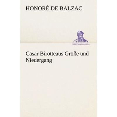 Cäsar Birotteaus Größe und Niedergang, Taschenbuch von Honore de Balzac, Tredition, 978-3-8424-6778-1