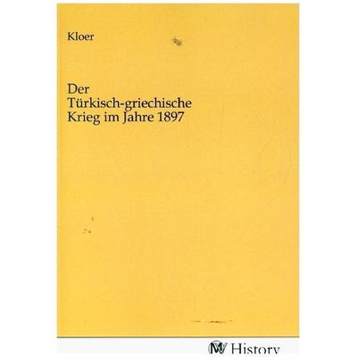 Der Türkisch-griechische Krieg im Jahre 1897, Taschenbuch von , MV-History, 978-3-7536-1693-3