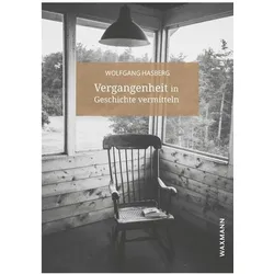 Vergangenheit in Geschichte vermitteln, Fachbücher von Wolfgang Hasberg