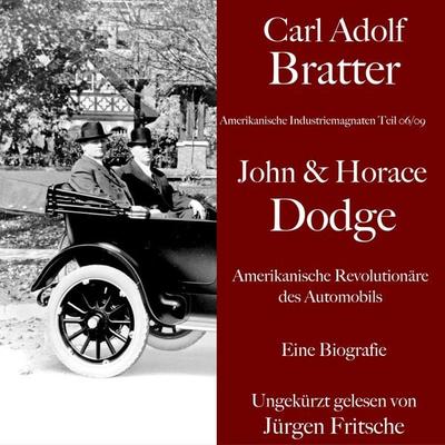 Carl Adolf Bratter: John und Horace Dodge. Amerikanische Revolutionäre des Automobils. Eine Biografie - Carl Adolf Bratter, Audio, 9783754503157