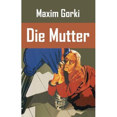 Die Mutter, Taschenbuch von Maxim Gorki, Europäischer Literaturverlag, 978-3-86267-073-4