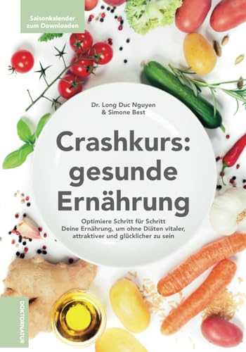 Nguyen, Dr. Long Duc - Crash-Kurs: gesunde Ernährung - Optimiere Schritt für Schritt Deine Ernährung, um ohne Diäten vitaler, attraktiver und glücklicher zu sein - Preis vom 17.10.2026 19:25:27 h
