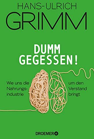 Hans-Ulrich Grimm - Dumm gegessen!: Wie uns die Nahrungsindustrie um den Verstand bringt - Preis vom 09.10.2026 07:28:09 h