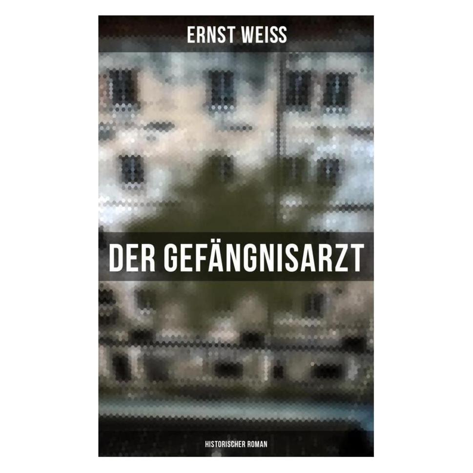 Musaicum Books Weiss:Der Gefängnisarzt: Historischer Ro (Softcover, Ernst Weiß) (49654473)