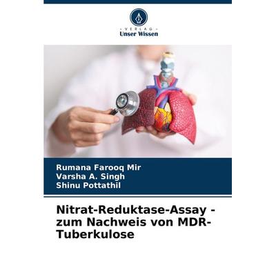Nitrat-Reduktase-Assay - zum Nachweis von MDR-Tuberkulose, Taschenbuch von Rumana Farooq Mir,Varsha A. Singh,Shinu Pottathil, Verlag Unser Wissen,
