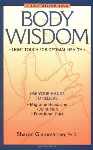 Sharon Giammatteo - Body Wisdom: Light Touch for Optimal Health: A Somatic Approach to Healing Emotional Hurt - Preis vom 10.10.2026 11:48:34 h