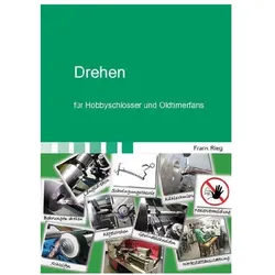Drehen für Hobbyschlosser und Oldtimerfans, Ratgeber von Frank Rieg